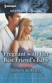 Pregnant with Her Best Friend's Baby - Alison Roberts by  Alison Roberts PDF Download