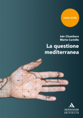 La questione mediterranea - Iain Chambers & Marta Cariello
