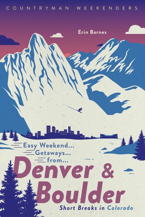 Easy Weekend Getaways from Denver and Boulder: Short Breaks in Colorado (Easy Weekend Getaways)