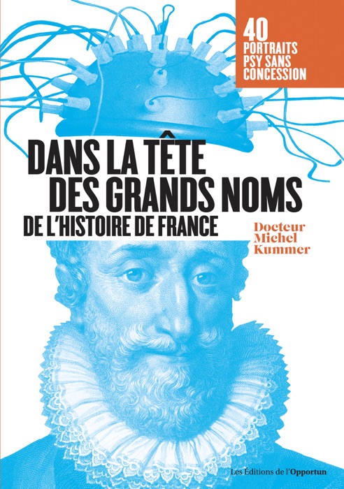 Dans la tête des grands noms de l'histoire de France - portraits psy sans concession !