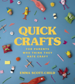 Quick Crafts for Parents Who Think They Hate Craft - Emma Scott-Child