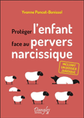 Protéger l'enfant face au pervers narcissique - Incluant un dossier juridique - Yvonne Poncet-Bonissol