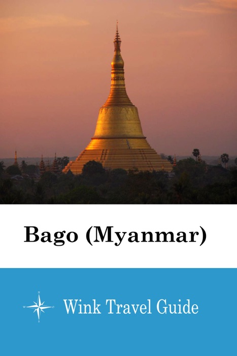 Bago (Myanmar) - Wink Travel Guide