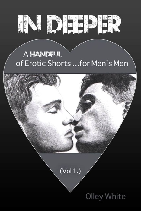 In Deeper: A Handful of Erotic Shorts for Men's Men