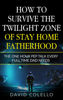 How To Survive The Twilight Zone Of Stay Home Fatherhood - David Colello
