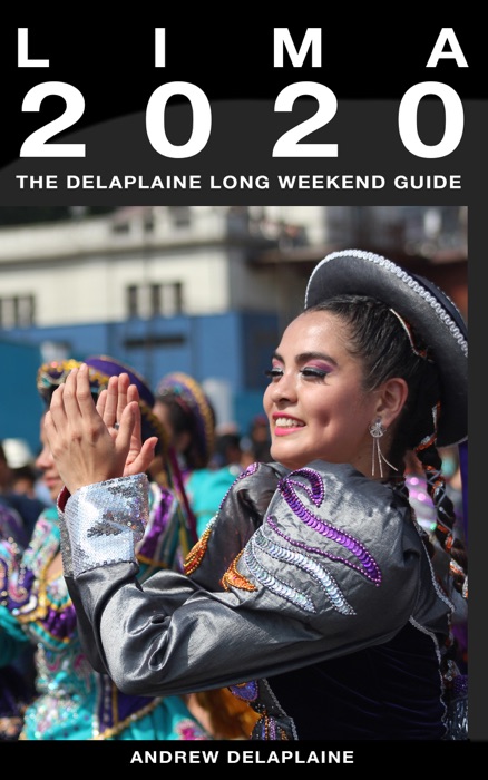 Lima: The Delaplaine 2020 Long Weekend Guide