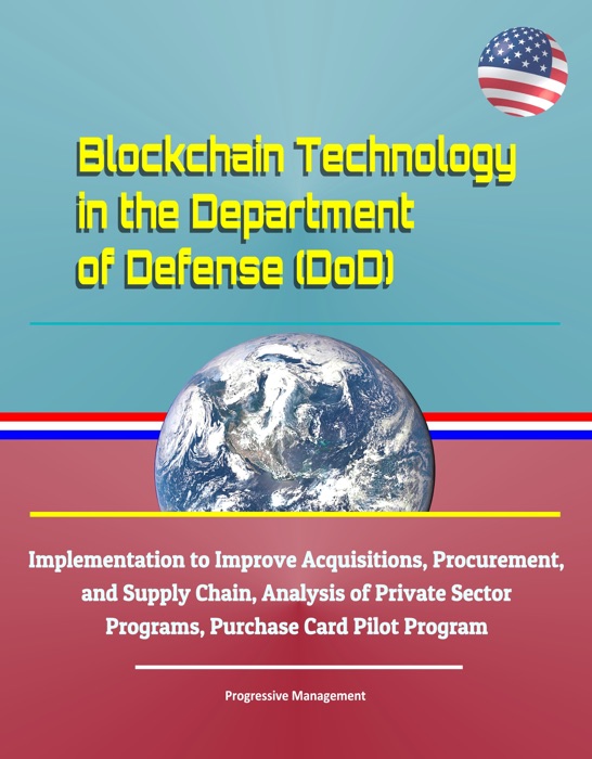 Blockchain Technology in the Department of Defense (DoD) - Implementation to Improve Acquisitions, Procurement, and Supply Chain, Analysis of Private Sector Programs, Purchase Card Pilot Program