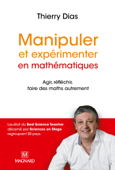 Manipuler et expérimenter en mathématiques (Nouvelle édition 2017) - Thierry Dias