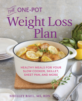 Shelley Rael MS RDN - The One-Pot Weight Loss Plan: Healthy Meals for Your Slow Cooker, Skillet, Sheet Pan, and More artwork