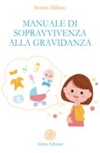 Manuale di sopravvivenza alla gravidanza - Serena Milano