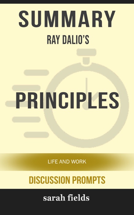 Summary of Principles: Life and Work by Ray Dalio (Discussion Prompts)