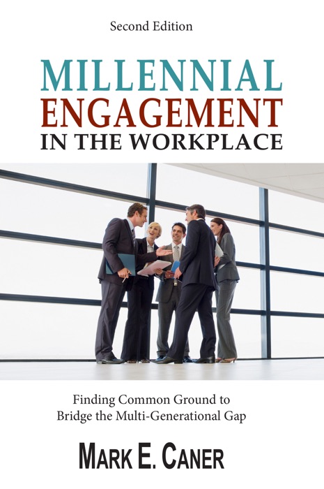 Millennial Engagement in the Workplace: Finding Common Ground to Bridge The Multi-Generational Gap