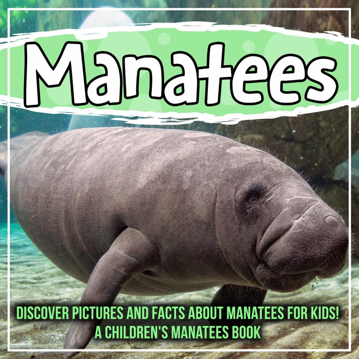 Manatees: Discover Pictures and Facts About Manatees For Kids! A Children's Manatees Book