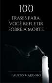 100 Frases para você refletir sobre a morte - Fausto Marinho