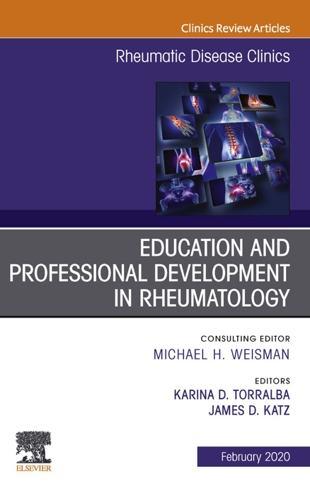 Education and Professional Development in Rheumatology,An Issue of Rheumatic Disease Clinics of North America E-Book