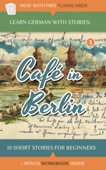 Learn German with Stories: Café in Berlin – 10 Short Stories for Beginners - André Klein