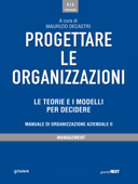 Progettare le organizzazioni. Le teorie e i modelli per decidere - Maurizio Decastri