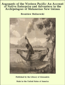 Argonauts of the Western Pacific: An Account of Native Enterprise and Adventure in the Archipelagoes of Melanesian New Guinea - Bronislaw Malinowski