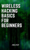 Wireless Hacking Basics for Beginners - abilash vijaykumar