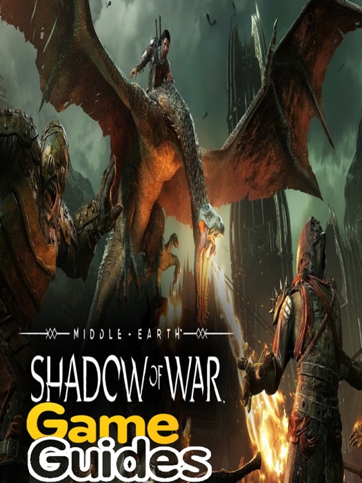 Middle-earth Shadow of War Game Guide