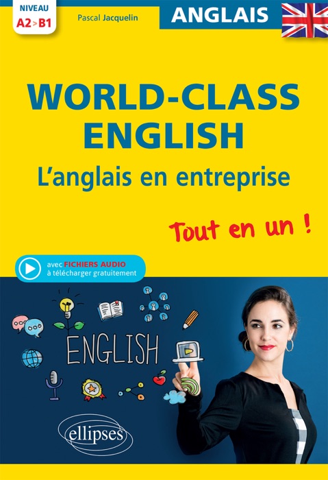 World-Class English! L'anglais en entreprise. Tout en un ! Grammaire, vocabulaire, conversation, conseils. A2-B1 (avec fichiers audio)