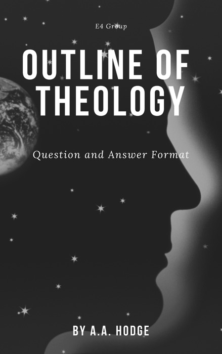 Hodge, Outlines of Theology (Question and Answer Format)