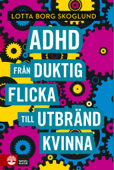 Adhd - Från duktig flicka till utbränd kvinna - Lotta Borg Skoglund