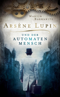 Martin Barkawitz - Arsène Lupin und der Automatenmensch artwork