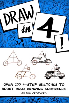 Draw in 4! Over 100 4-Step Sketches to Boost Your Drawing Confidence - Ben Crothers