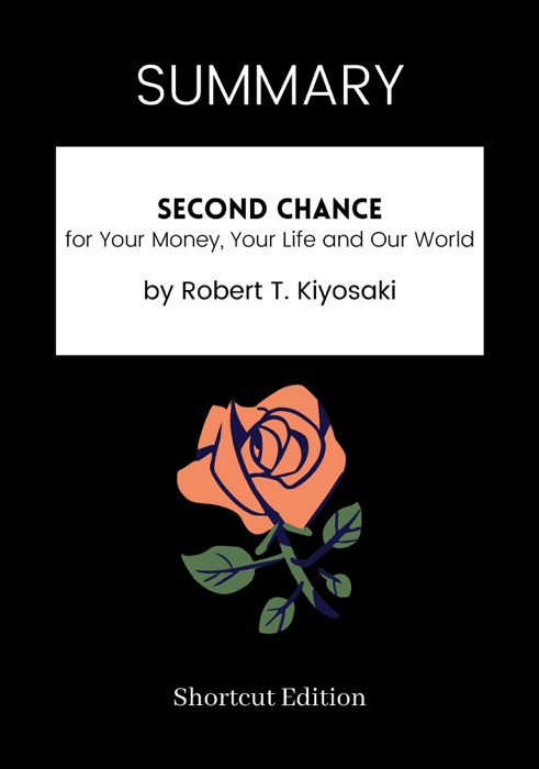 SUMMARY - Second Chance: for Your Money, Your Life and Our World by Robert T. Kiyosaki