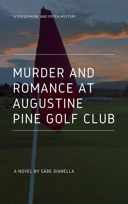 Murder and Romance at Augustine Pine Golf Club: A Persephone and Potea Mystery