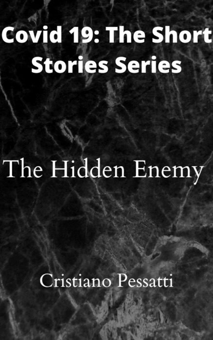 Covid 19: The Short Stories Series. The Hidden Enemy.