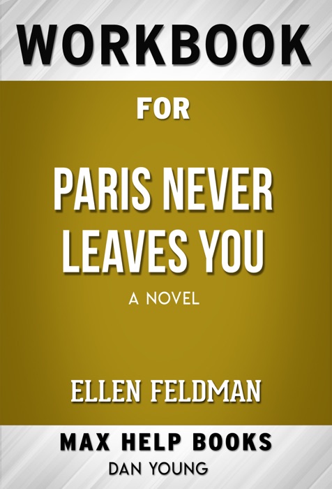 Paris Never Leaves You A Novel by Ellen Feldman (Max Help Workbooks)