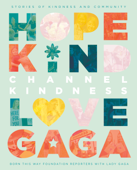 Channel Kindness: Stories of Kindness and Community - Born This Way Foundation Reporters & Lady Gaga