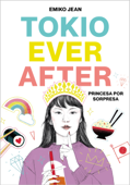 Tokio Ever After. Princesa por sorpresa - Emiko Jean