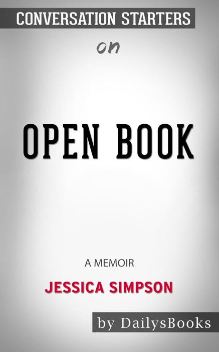 Open Book by Jessica Simpson: A Memoir by Jessica Simpson: Conversation Starters