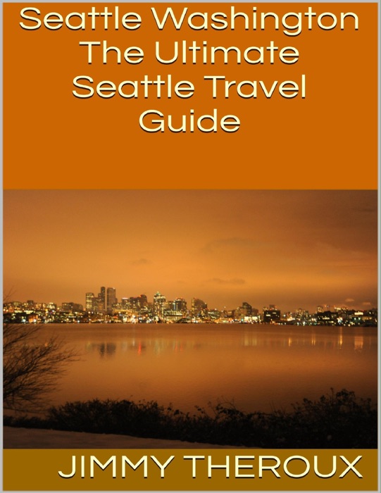 Seattle Washington: The Ultimate Seattle Travel Guide