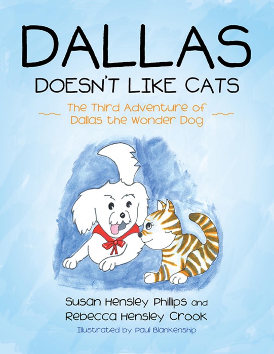 Dallas Doesn’t Like Cats: The Third Adventure of Dallas the Wonder Dog