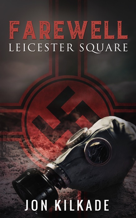 Farewell Leicester Square: A WW2 Thriller