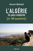 L'Algérie en 100 questions - Akram Berkaïd