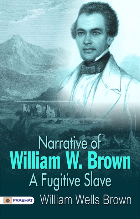 Narrative of William W. Brown, a Fugitive Slave