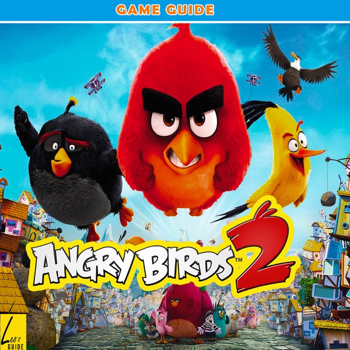 Angry Birds 2: The Complete Tips- A-Z Walkthrough - Tips & Tricks and More!