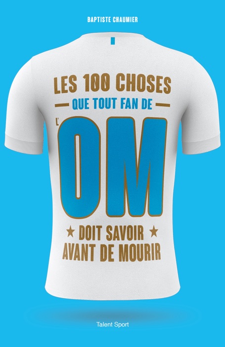 Les 100 choses que tout fan de l'OM doit savoir avant de mourir