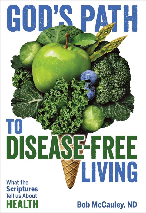 God’s Path to Disease-Free Living - What the Scriptures Tell Us About Health