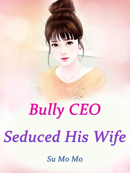 Bully CEO Seduced His Wife