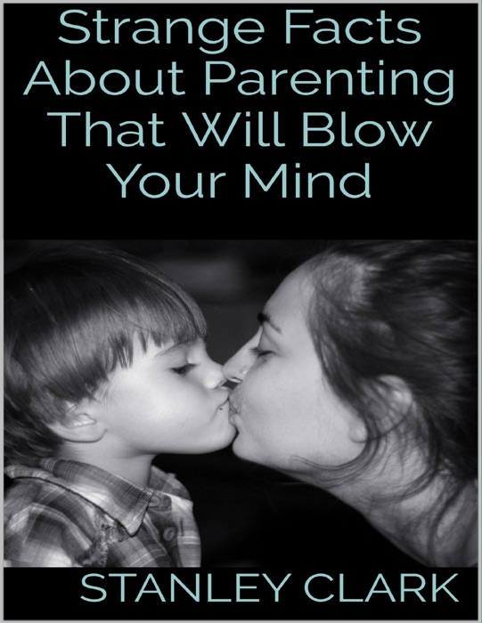 Strange Facts About Parenting That Will Blow Your Mind