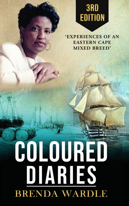 Coloured Diaries: Experiences of an Eastern Cape 'Mixed-Breed' Third Edition