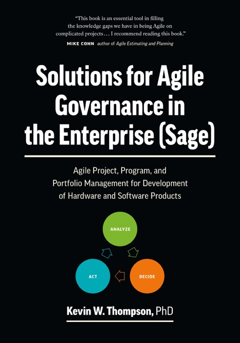 Solutions for Agile Governance in the Enterprise (SAGE): Agile Project, Program, and Portfolio Management for Development of Hardware and Software Products