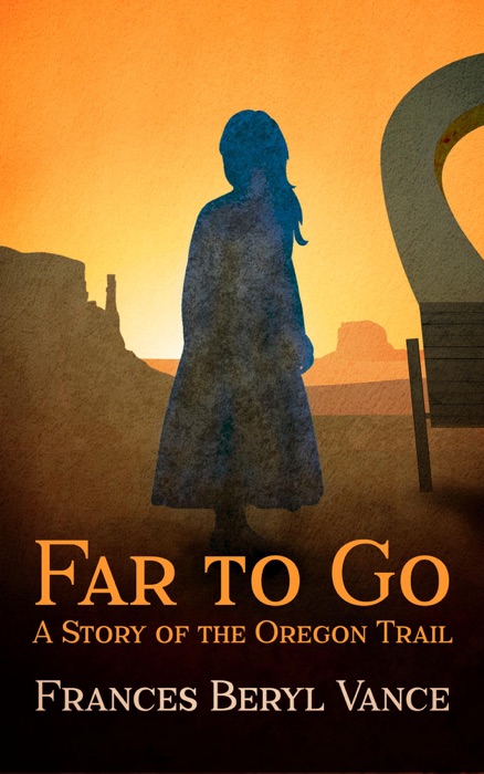 Far To Go, A Story of the Oregon Trail