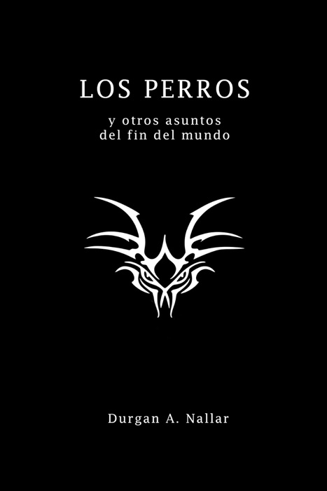 LOS PERROS y otros asuntos del fin del mundo